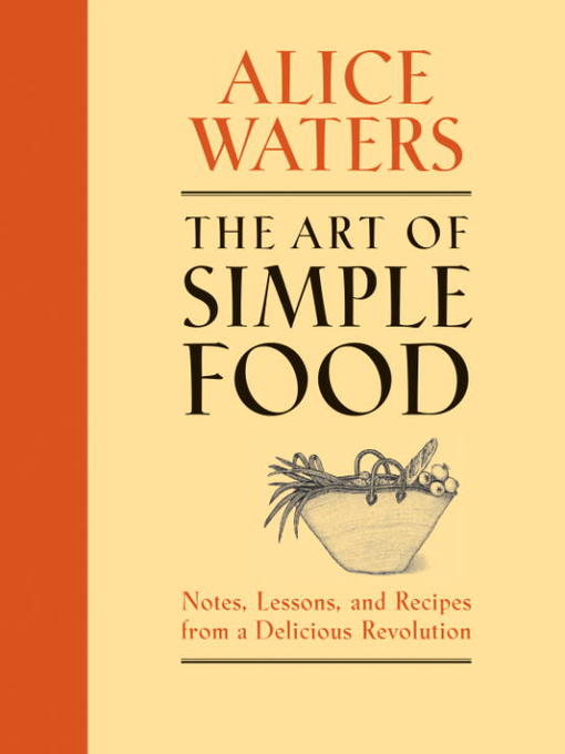 Title details for The Art of Simple Food by Alice Waters - Available